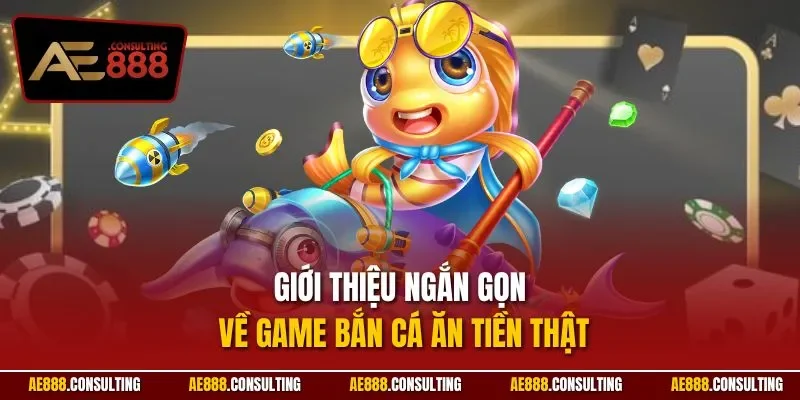 Giới thiệu ngắn gọn về game bắn cá ăn tiền thật