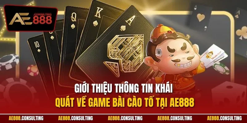 Giới thiệu thông tin khái quát về game bài cào tố tại AE888