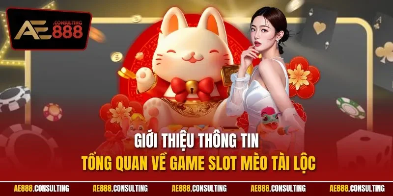 Giới thiệu thông tin tổng quan về game slot mèo tài lộc