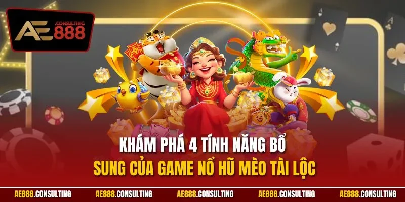 Khám phá 4 tính năng bổ sung của game nổ hũ mèo tài lộc