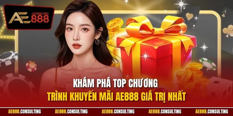 Khám phá top chương trình khuyến mãi AE888 giá trị nhất
