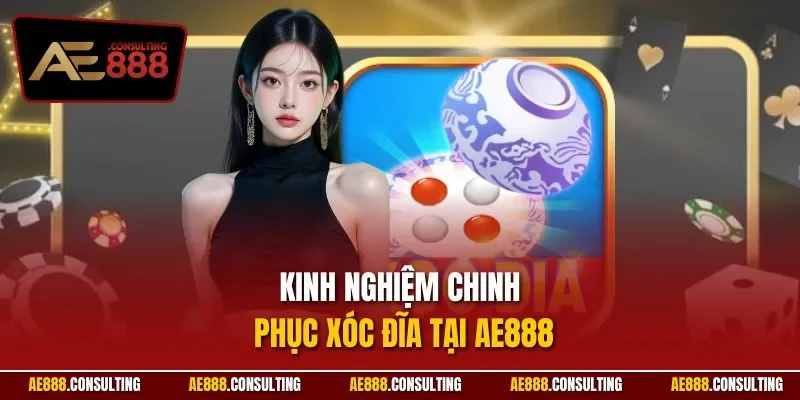 Kinh nghiệm chinh phục xóc đĩa tại AE888