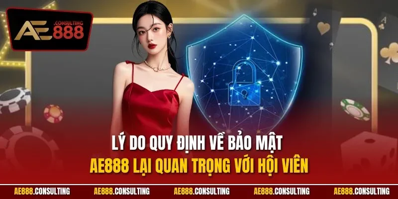 Lý do quy định về bảo mật AE888 lại quan trọng với hội viên
