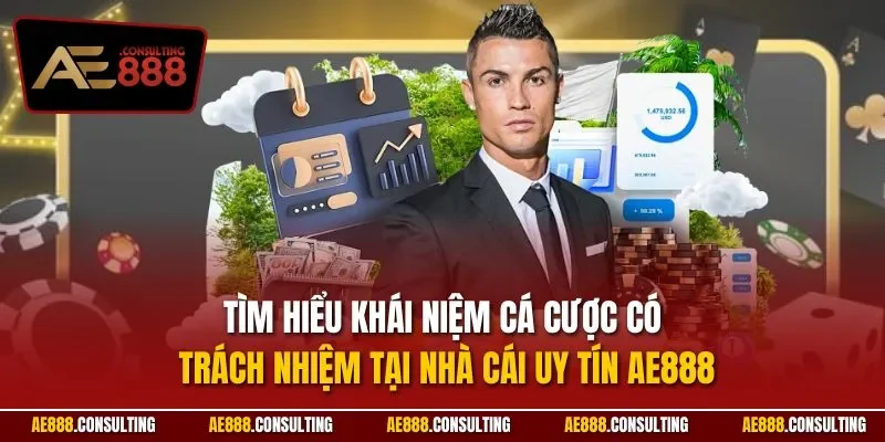 Tìm hiểu khái niệm cá cược có trách nhiệm tại nhà cái uy tín AE888