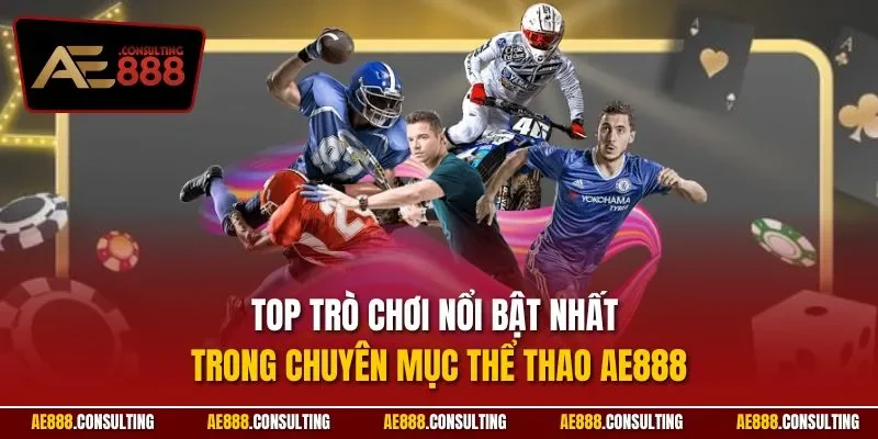 Top trò chơi nổi bật nhất trong chuyên mục thể thao AE888